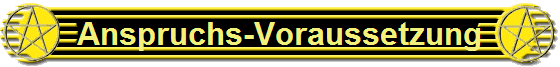 Anspruchs-Voraussetzung